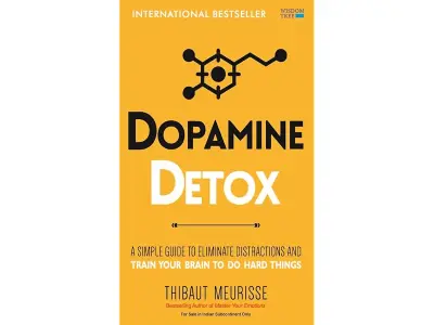 Dopamine Detox: A Short Guide to Remove Distractions and Get Your Brain to Do Hard Things